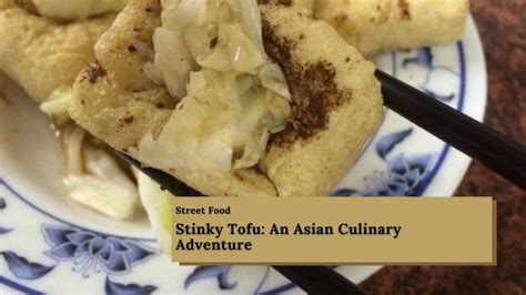  Spicy-Smoked Xiangtan Stinky Tofu: A Symphony of Umami and Culinary Adventure